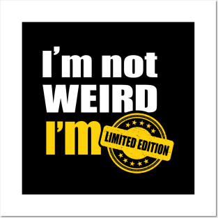 I’m not weird. I’m limited edition Posters and Art